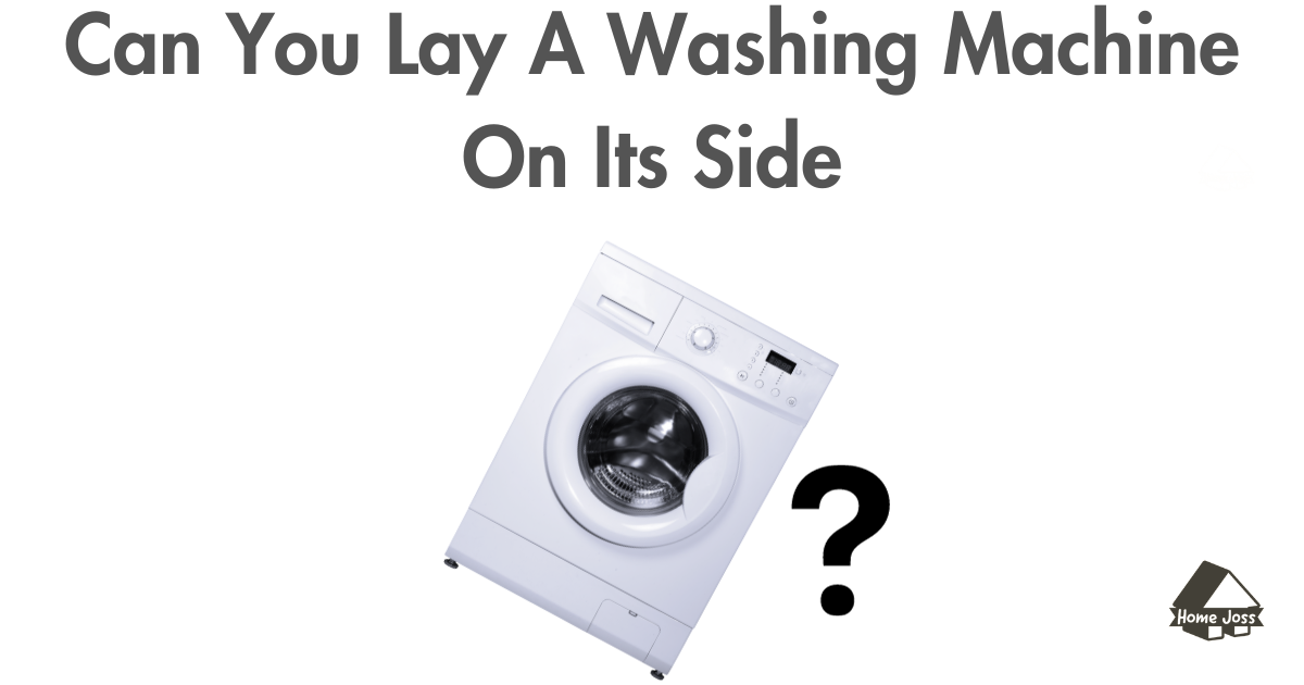 Can You Lay A Washing Machine On Its Side