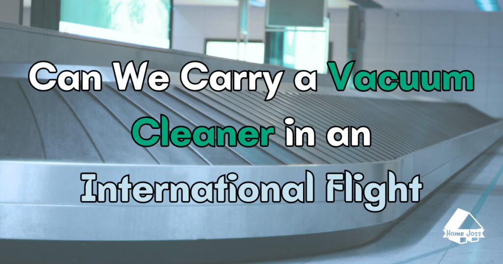 Can We Carry a Vacuum Cleaner in an International Flight?