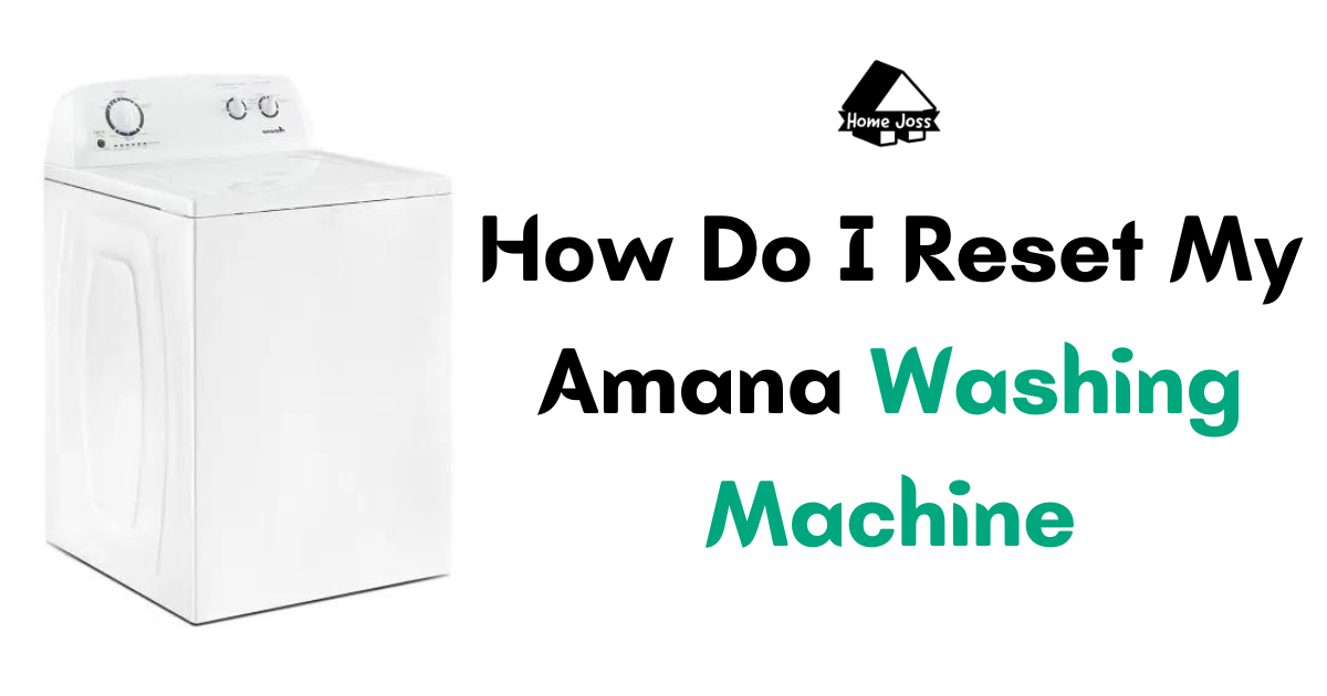 How Do I Reset My Amana Washing Machine