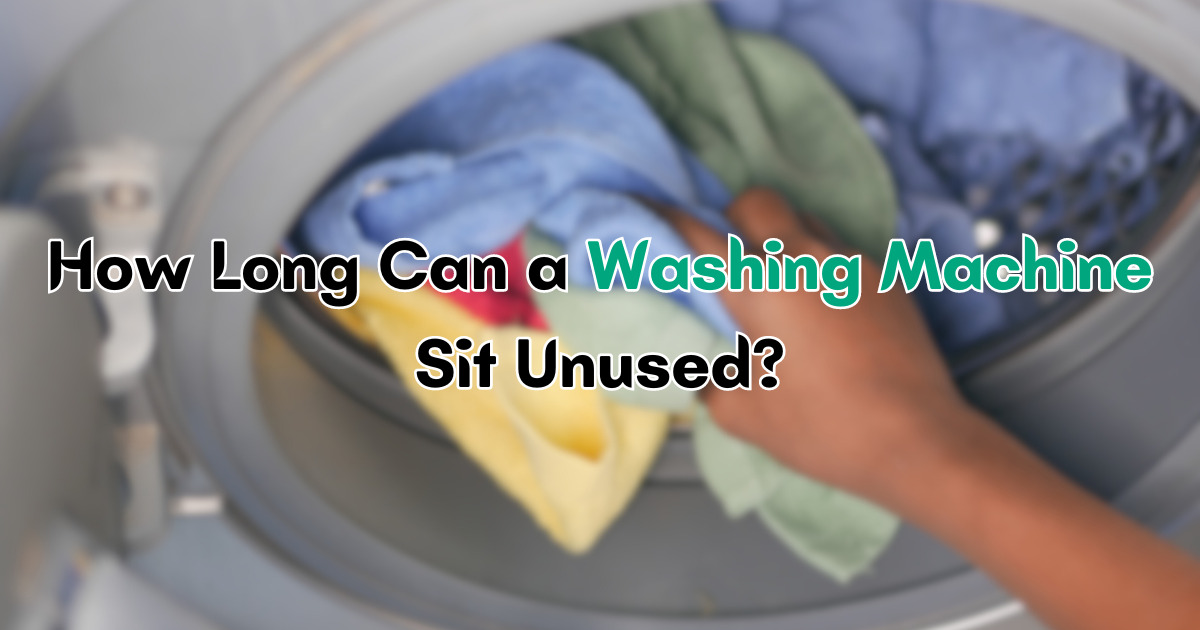 How Long Can a Washing Machine Sit Unused