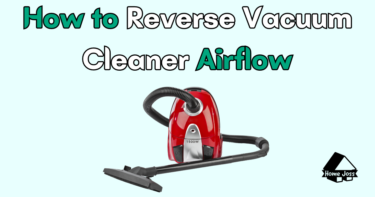 How to Reverse Vacuum Cleaner Airflow