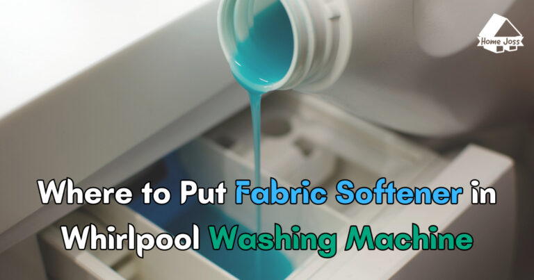 Where to Put Fabric Softener in Whirlpool Washing Machine (Video and Steps)