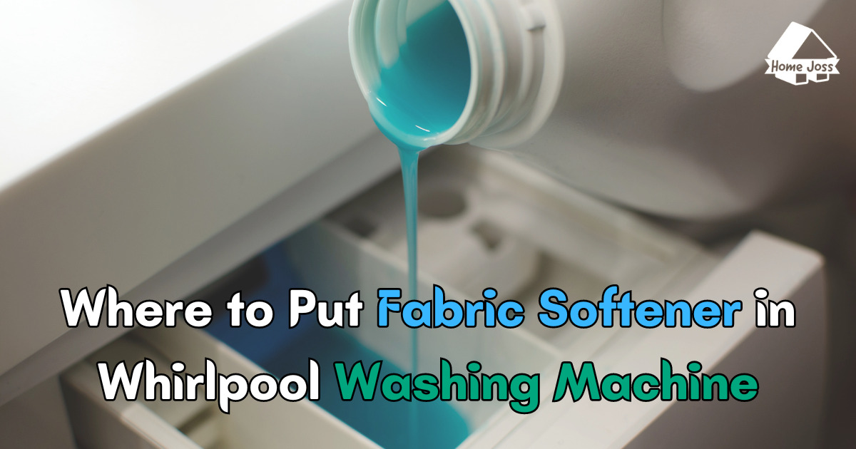 Where to Put Fabric Softener in Whirlpool Washing Machine