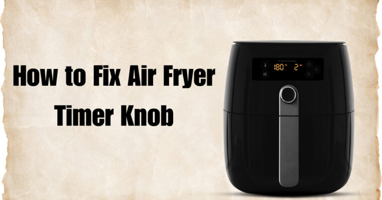 How to Fix Air Fryer Timer Knob?